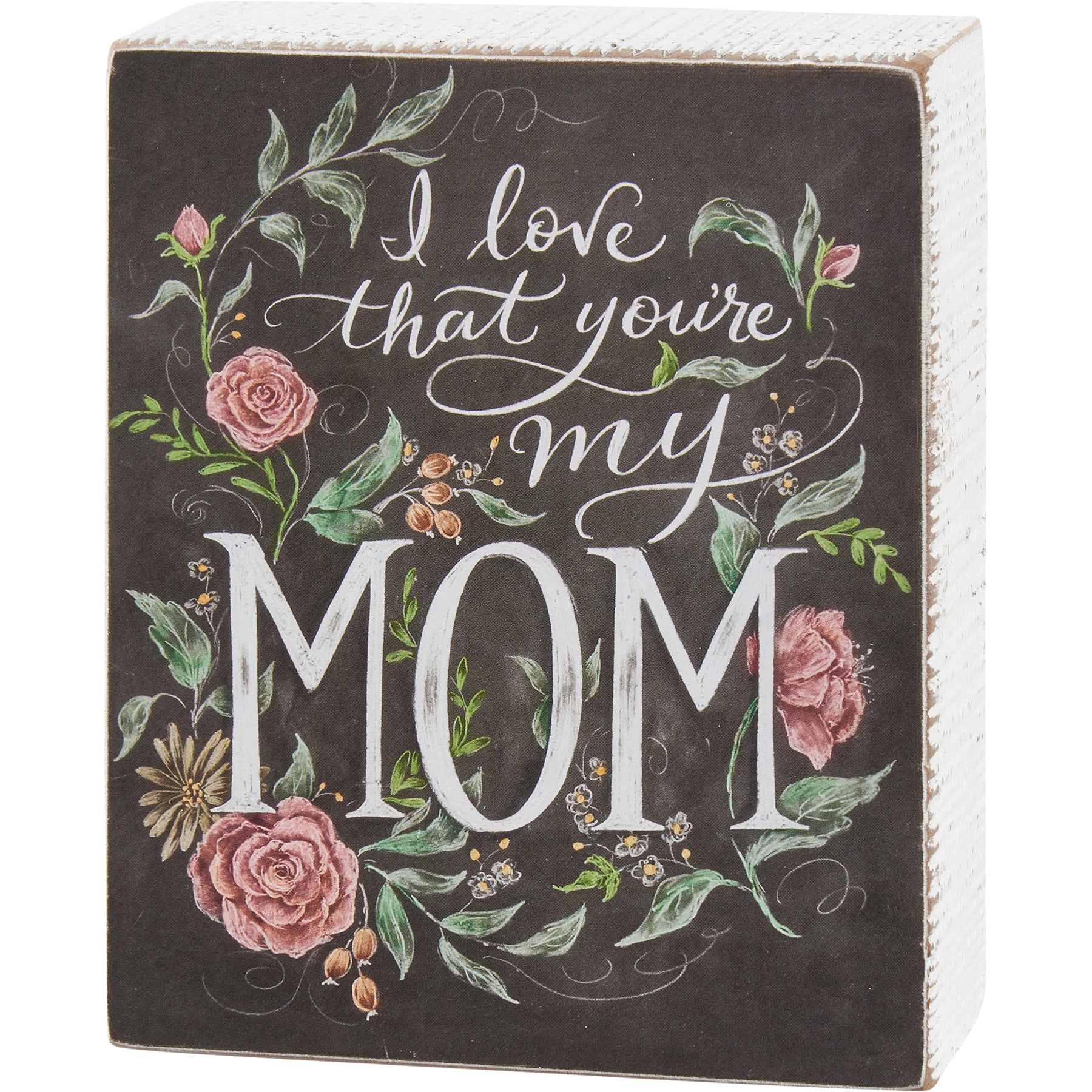 Floral Love That You're My Mom Sign