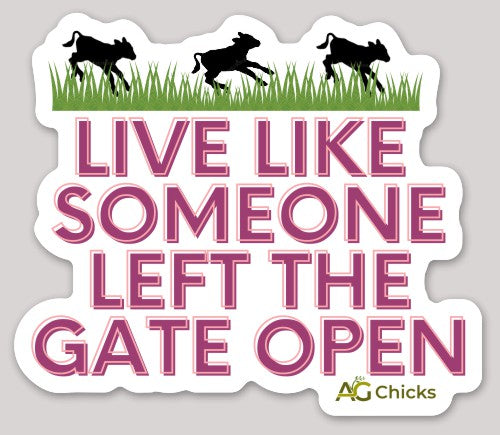Live Like Someone Left the Gate Open Sticker